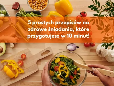 5 prostych przepisów na zdrowe śniadania, które przygotujesz w 10 minut!